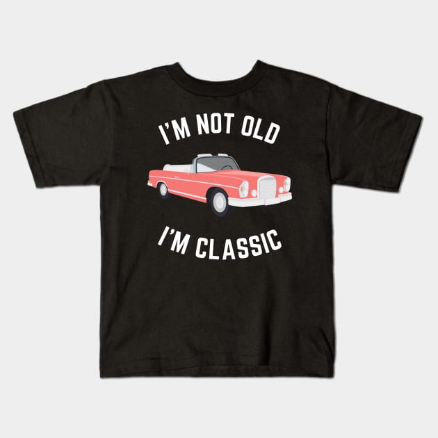 I'm not old i'm classic, Funny Cars - Gift For car lover Kids T-Shirt by Steph